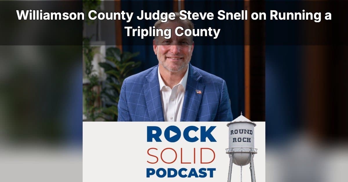 Judge Steve Snell Outlines Williamson County's Explosive Growth Strategy